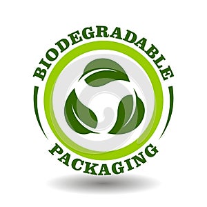 Simple circle logo Biodegradable packaging with green leaves recycling arrows symbol in vector round icon for plastic free