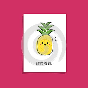 Simple illustration with fruit and funny phrase - Pining for you. Kwaii character illustration. Pineapple greeting card design photo