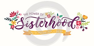 Sisterhood motivational card with flowers and lettering inscription for cards, posters, calendars etc photo