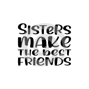 sisters make the best friends black letter quote