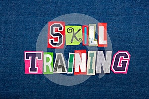 SKILL TRAINING collage of word text, multi colored fabric on blue denim, improvement and growth concept
