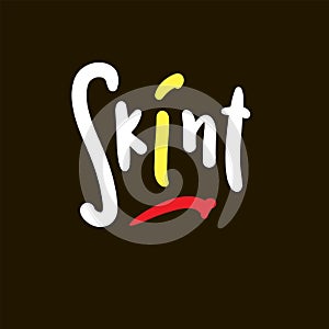 Skint - simple funny inspire motivational quote. Youth slang.