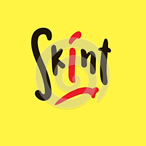 Skint - simple funny inspire motivational quote. Youth slang. Hand drawn