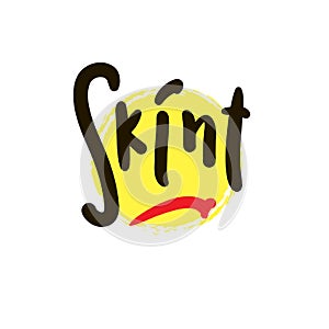 Skint - simple funny inspire motivational quote. Youth slang. Hand drawn lettering. Print