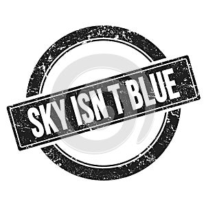 SKY ISN`T BLUE text on black round vintage stamp