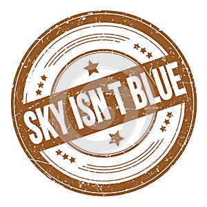 SKY ISN T BLUE text on brown round grungy stamp