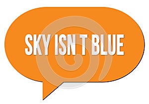 SKY ISN T BLUE text written in an orange speech bubble