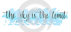 The sky is the limit. Inspirational phrase at blue