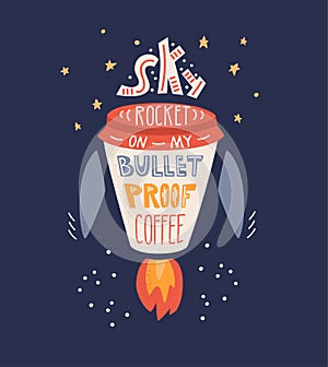 Skyrocket on my bulletproof coffee. Vector illustration with hand lettering.