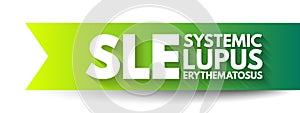 SLE Systemic Lupus Erythematosus - autoimmune disorder characterized by antibodies to nuclear and cytoplasmic antigens, acronym