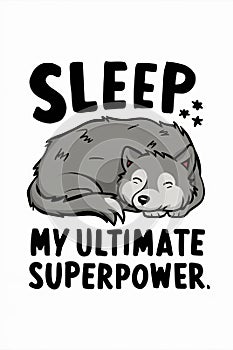 Sleep My Ultimate Superpower - Cute Sleeping Wolf Illustration