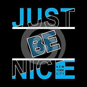 Slogan Just be nice. New York City. Grunge design. T-shirt graphics