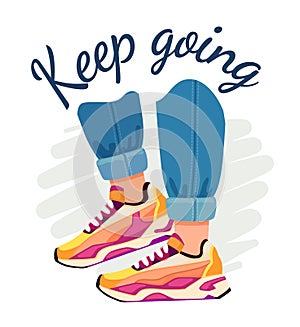 Slogan and sneakers. Street fashion poster with walking feet in jeans and sport shoes, motivational quote. Keep going