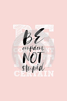 Slogan for sticker or t shirt print. Be confident, not certain. Quote about confidence related to girl or women power and strength