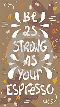 Sloppy coffee lettering - Be as strong as your espresso. Creative phrase with doodles. Stories size