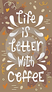 Sloppy coffee lettering - life is better with coffee. Creative phrase with doodles. Stories size