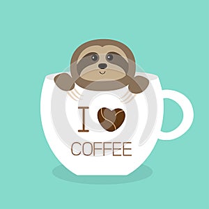 Sloth sitting in teacup. I love coffee cup. Face and hands. Cute cartoon character. Wild jungle animal collection. Slow down. Baby