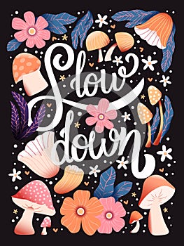 Slow down hand lettering card with flowers. Typography and floral decoration on dark background. Colorful festive vector