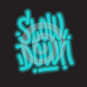 Slow Down Motivational Slogan Lettering Type Design Message Neon Light Graffiti Style Vector Graphic