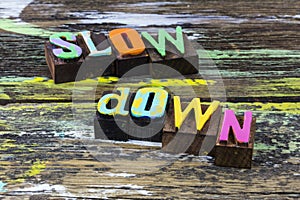 Slow down relax breathe caution safety move fast enjoy life