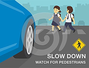 Slow down and watch for pedestrians warning design. School children crossing the road on crosswalk.