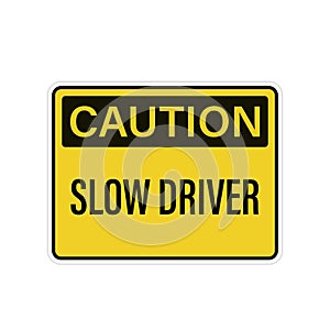 Slow driver yellow caution sign.