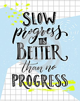 Slow progress is better than no progress. Motivation saying lettering. Vector typography poster with sport motivational