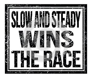 SLOW AND STEADY WINS THE RACE, text on black grungy stamp sign