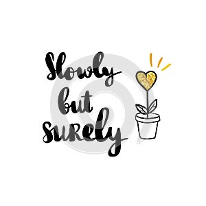 Slowly but surely hand drawn lettering phrase