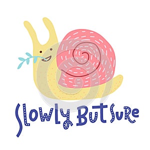 Slowly but surely hand drawn lettering phrase. Flat Hand drawn Snail vector illustration fot typography poster, card, label, flyer