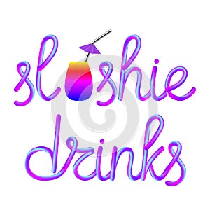 Slushie calligraphic lettering with colorful glass cup, metal drinking straw and umbrella