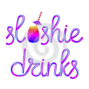 Slushie calligraphic lettering with colorful glass cup, retro paper straw and umbrella