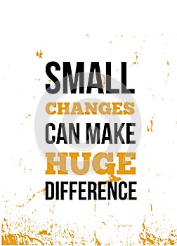 Small changes can make huge difference Inspirational quote, wall art poster design, business concept.