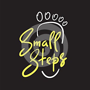 Small steps - simple inspire and motivational quote. Hand drawn beautiful lettering.