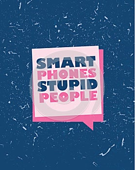 Smart phones Stupid people print