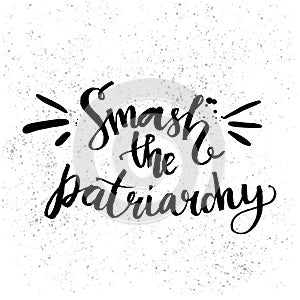 Smash the patriarchy. Feminism quote handwritten