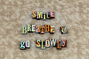 Smile breathe go slowly forward