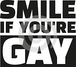 Smile if you are gay - T-Shirt saying