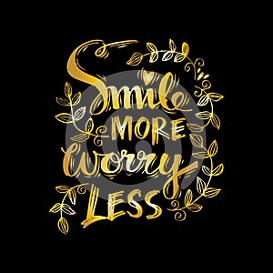 Smile more worry less.