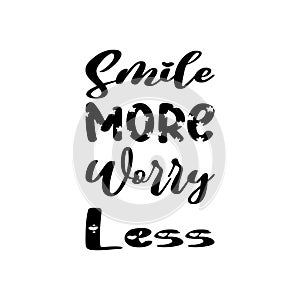 smile more worry less black letter quote