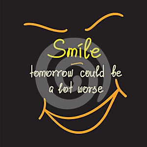 Smile - tomorrow could be worse motivational quote lettering.