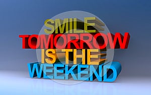 smile tomorrow is the weekend on blue photo