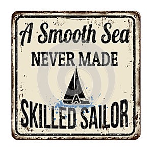 A smooth sea never made a skilled sailor vintage rusty metal sign