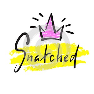 Snatched - simple emotional inspire and motivational quote. English youth slang. photo