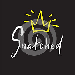 Snatched - simple emotional inspire and motivational quote. English youth slang. photo