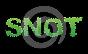 Snot. Green slime letters. Booger slippery lettering. Snvel typo