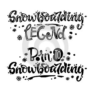 Snowboarding Legend. Born to Snowboarding quote. White hand drawn Snowboarding lettering logo phrase