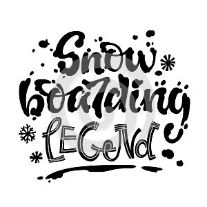 Snowboarding legeng quote. White hand drawn Snowboarding lettering logo phrase