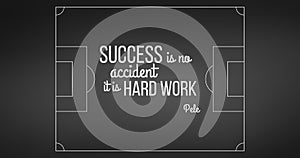 Soccer field on black background. Pele quote success is no accident, it is hard work. Soccer or football motivation. Vector