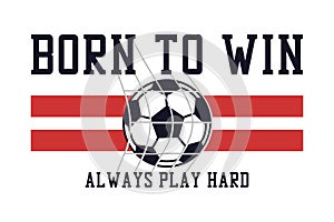 Soccer or football t-shirt design with slogan and ball in football goal net. Football or soccer typography graphics for sports tee